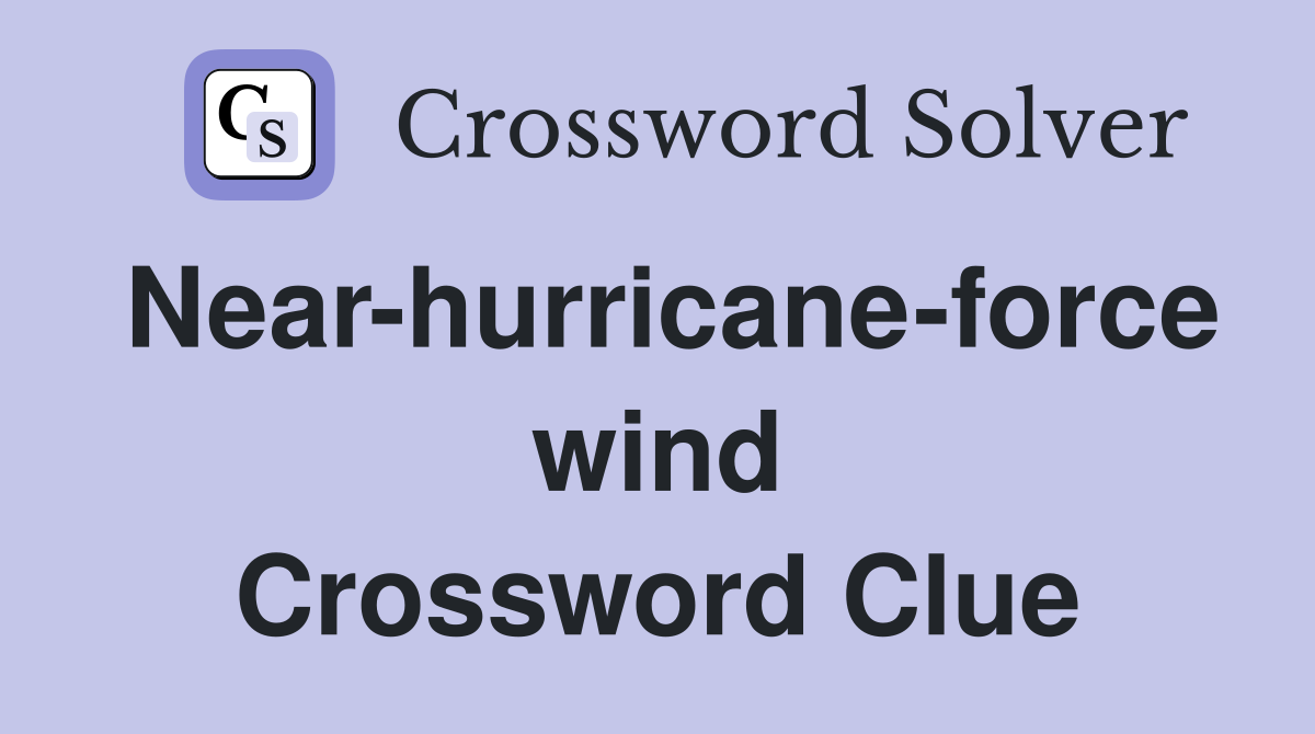 Near-hurricane-force wind Crossword Clue