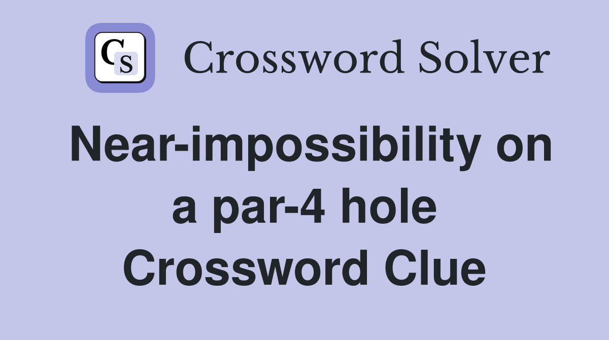 Near-impossibility on a par-4 hole Crossword Clue
