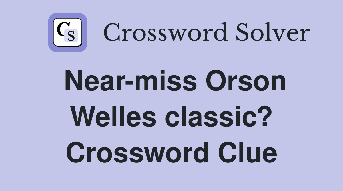 Near-miss Orson Welles classic? Crossword Clue
