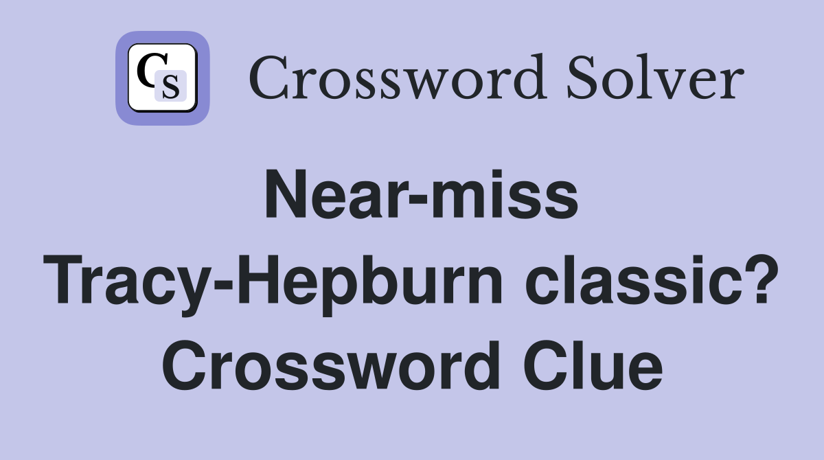 Near-miss Tracy-Hepburn classic? Crossword Clue