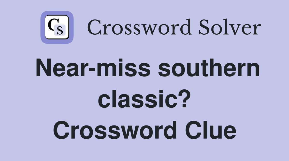Near-miss southern classic? Crossword Clue