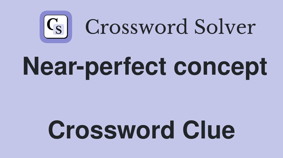 Near-perfect concept  Crossword Clue