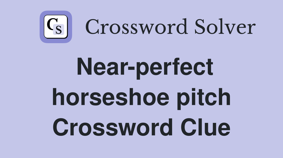 Near-perfect horseshoe pitch Crossword Clue