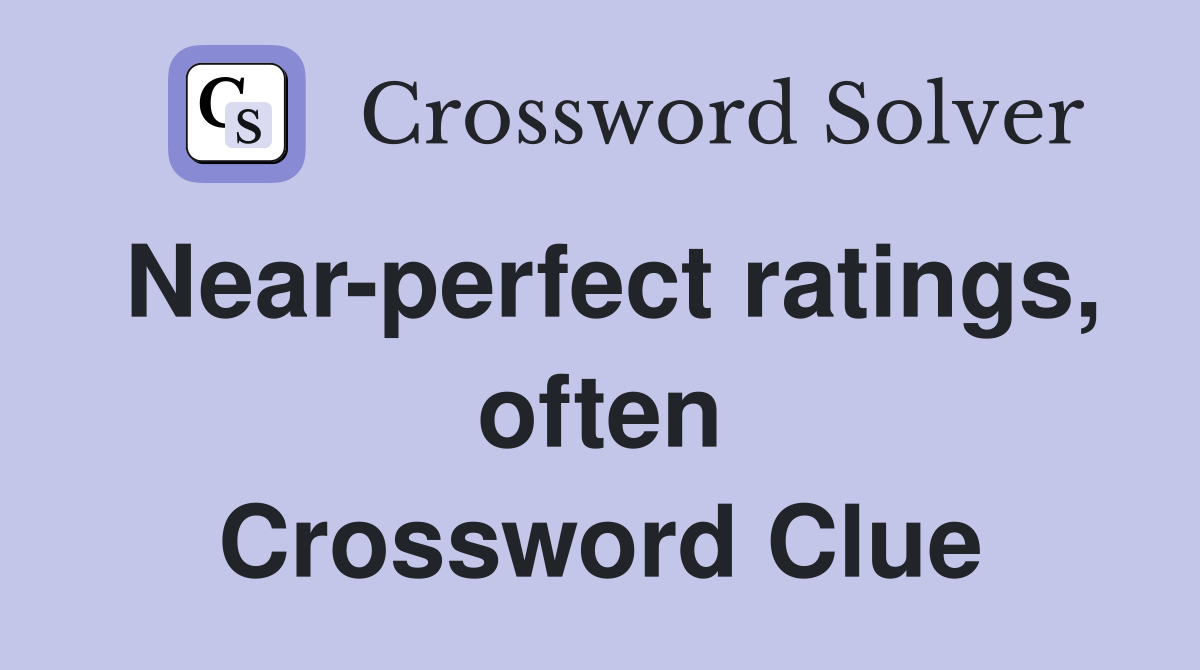 Near-perfect ratings, often Crossword Clue