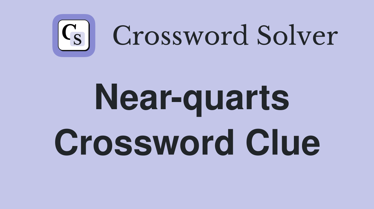 Near-quarts Crossword Clue