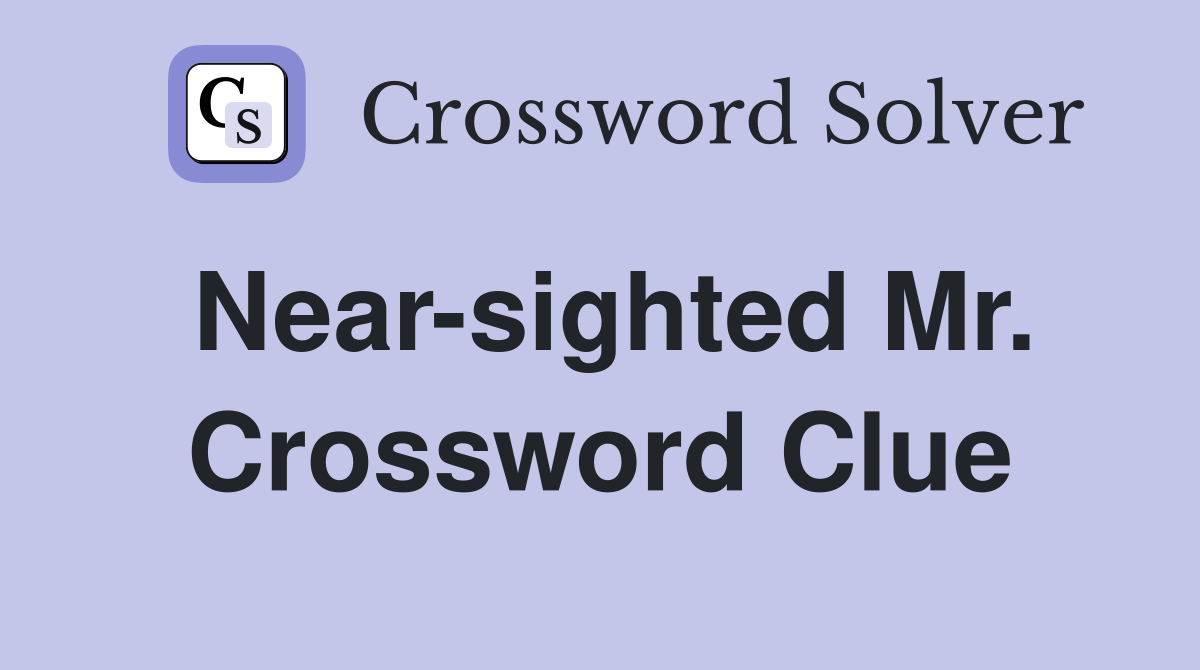 Near-sighted Mr. Crossword Clue