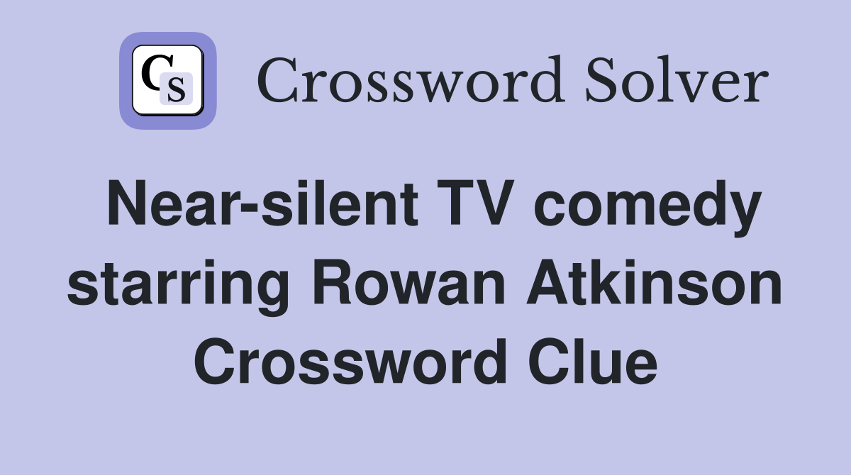 Near-silent TV comedy starring Rowan Atkinson Crossword Clue