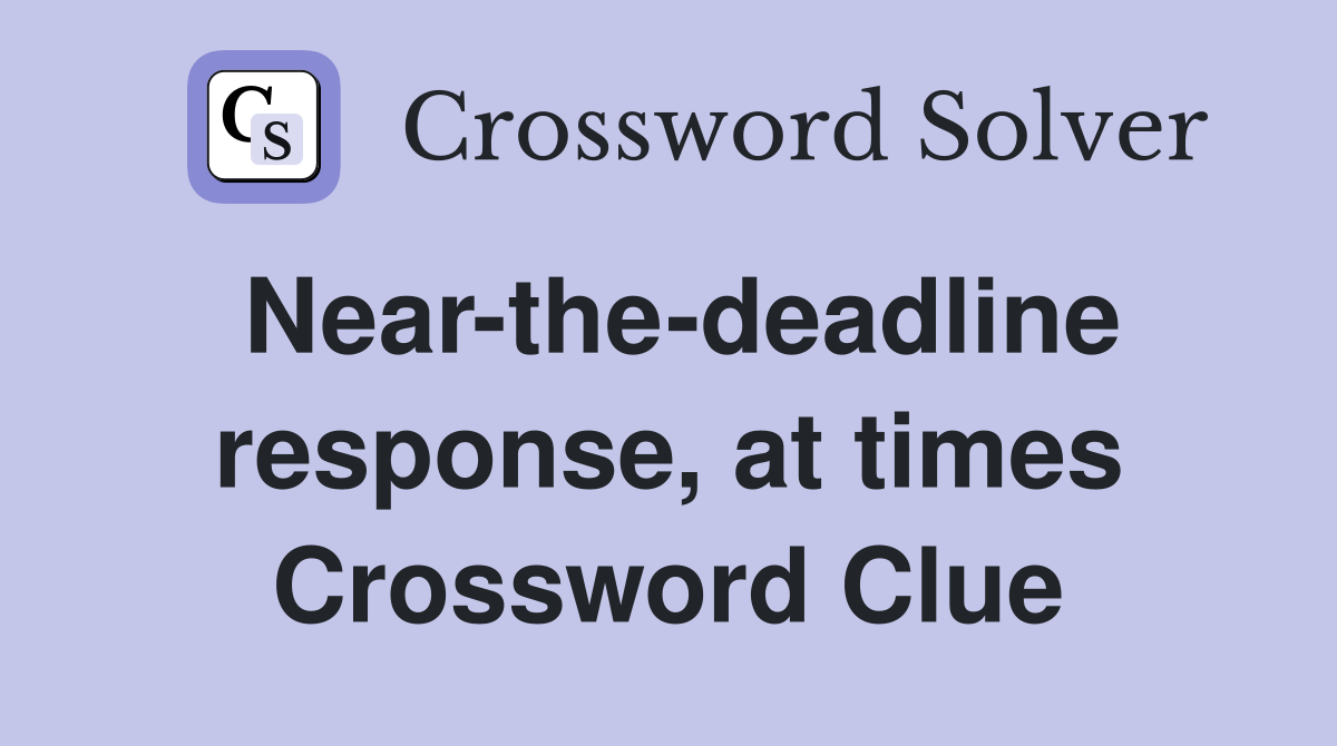 Near-the-deadline response, at times Crossword Clue