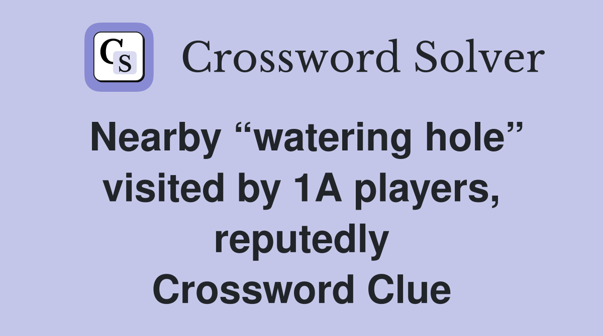 Nearby “watering hole” visited by 1A players, reputedly Crossword Clue