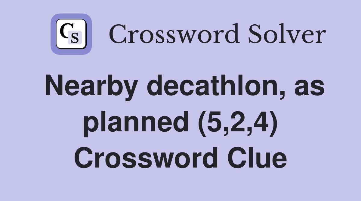 Nearby decathlon as planned (5 2 4) Crossword Clue Answers