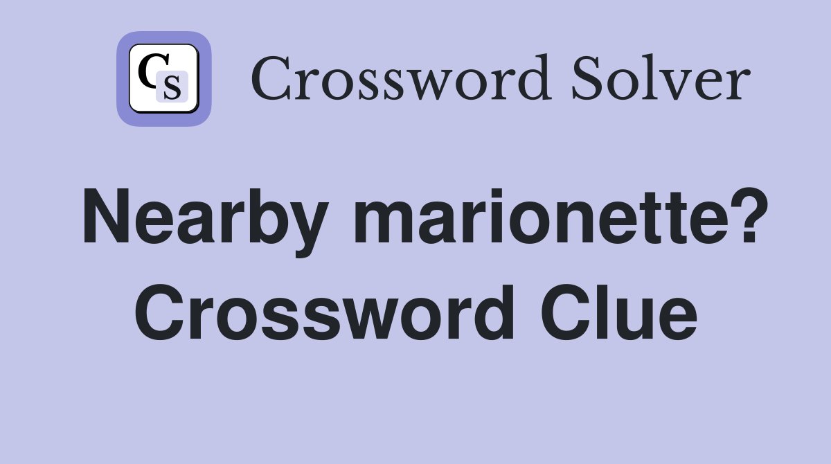 Nearby marionette? Crossword Clue