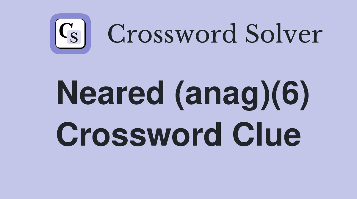 Neared (anag)(6) Crossword Clue