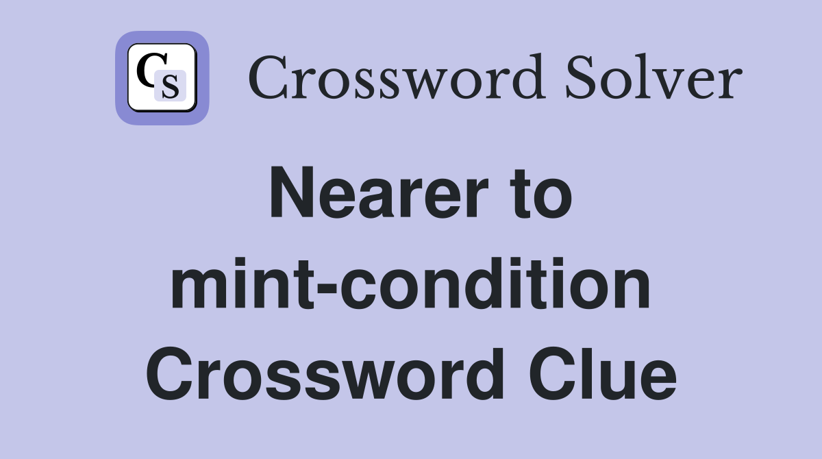 Nearer to mint-condition Crossword Clue
