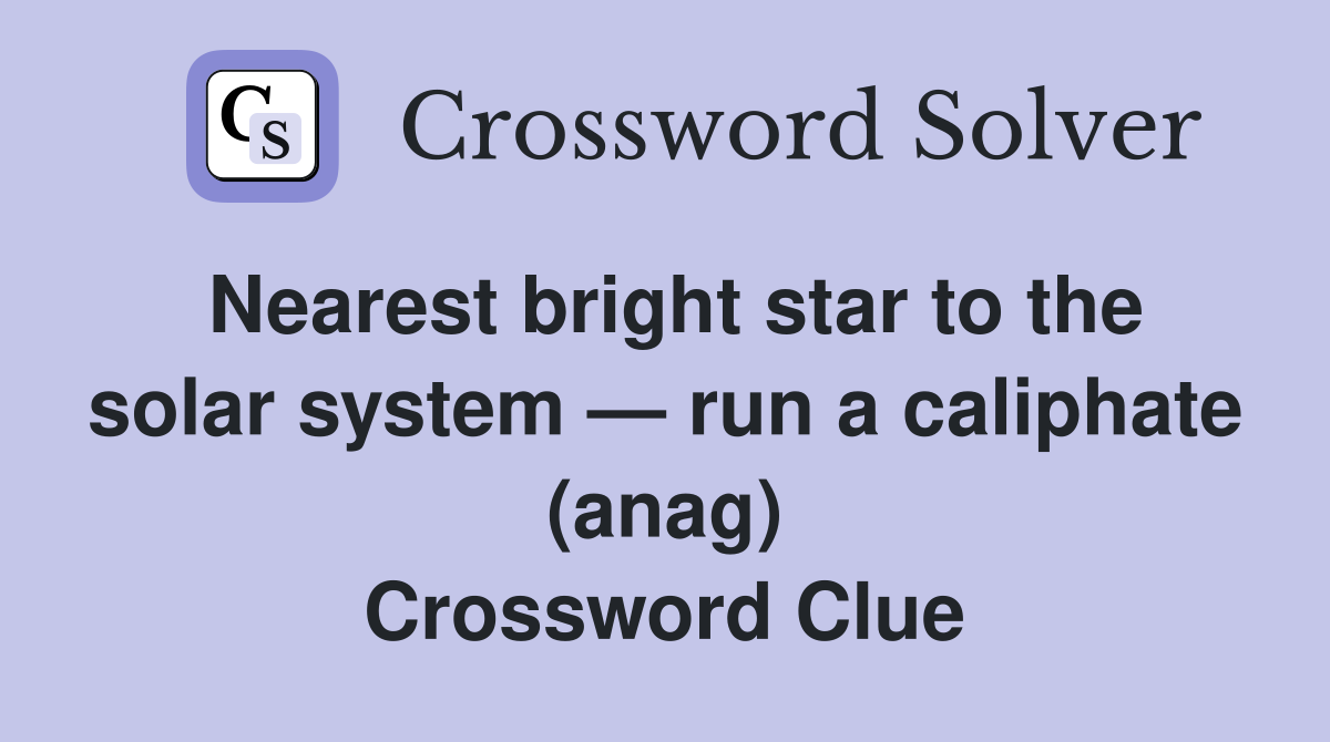 Nearest bright star to the solar system — run a caliphate (anag) Crossword Clue