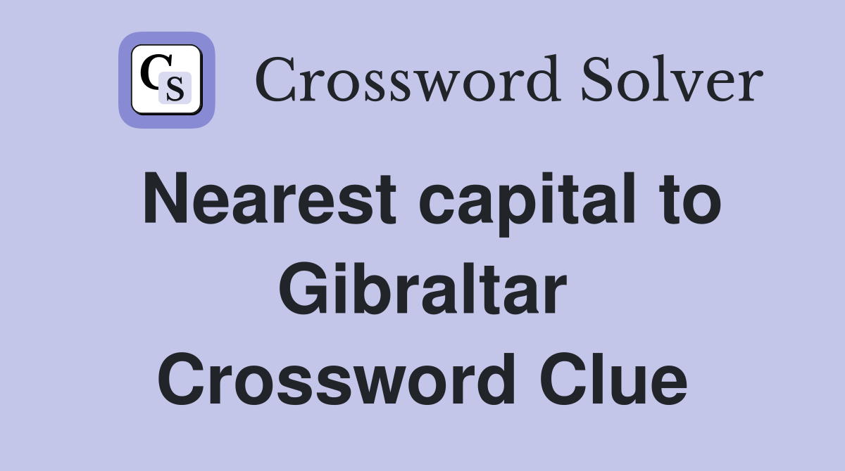 Nearest capital to Gibraltar Crossword Clue