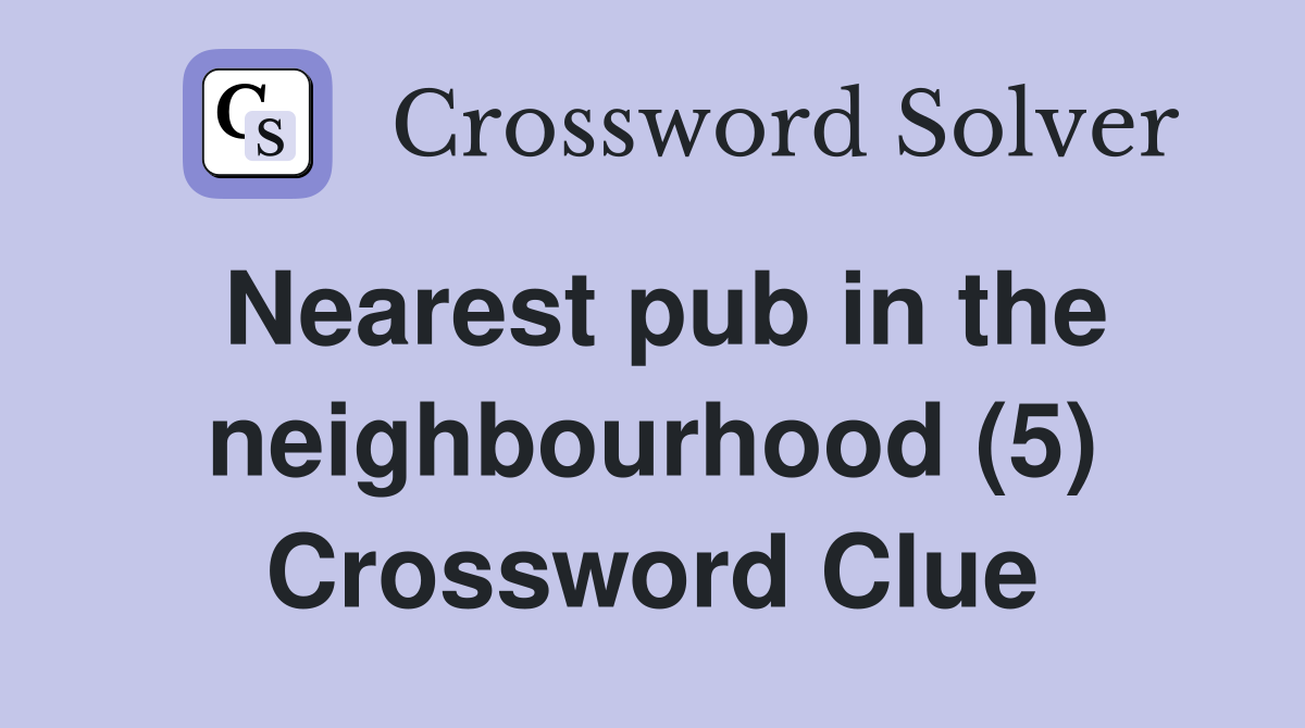 Nearest pub in the neighbourhood (5) Crossword Clue
