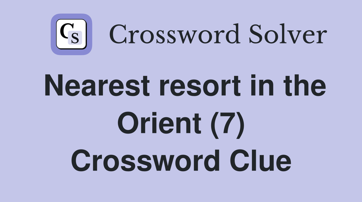Nearest resort in the Orient (7) Crossword Clue