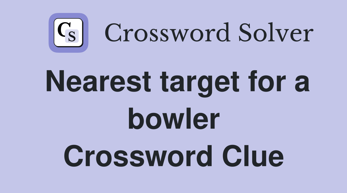 Nearest target for a bowler Crossword Clue