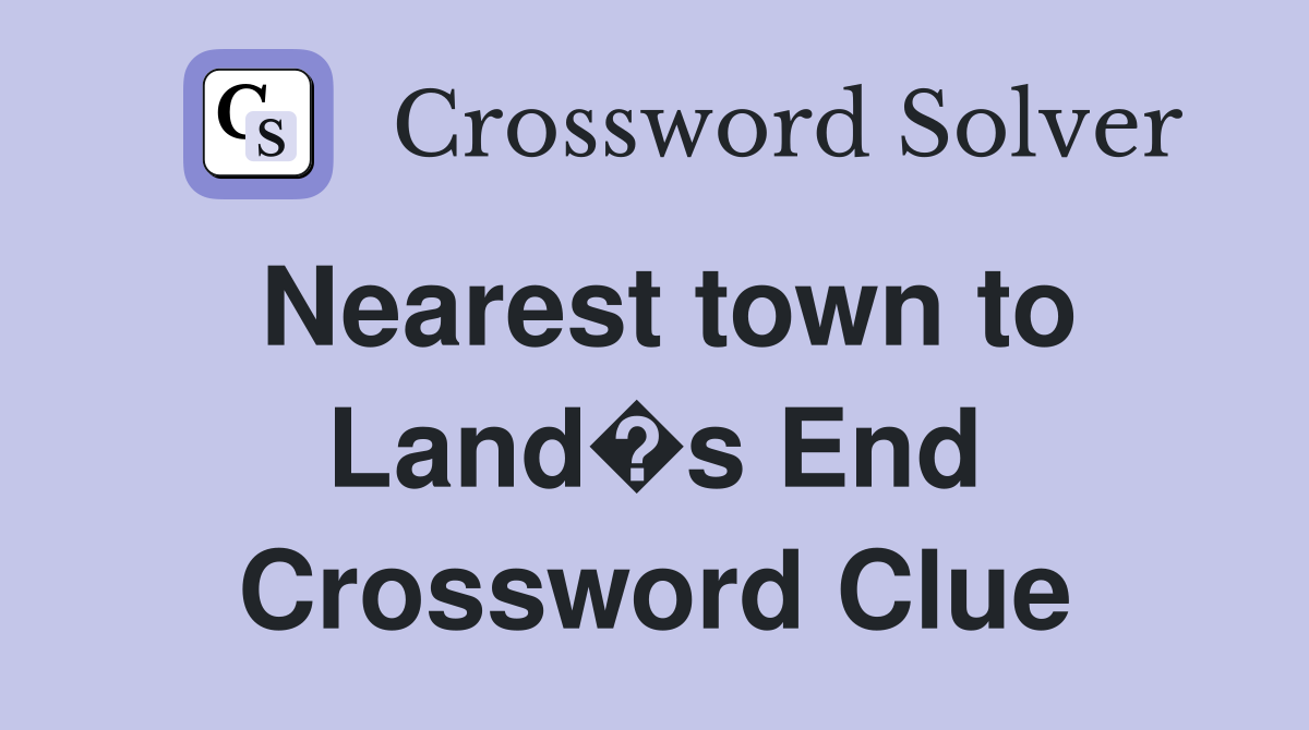 Nearest town to Land�s End Crossword Clue