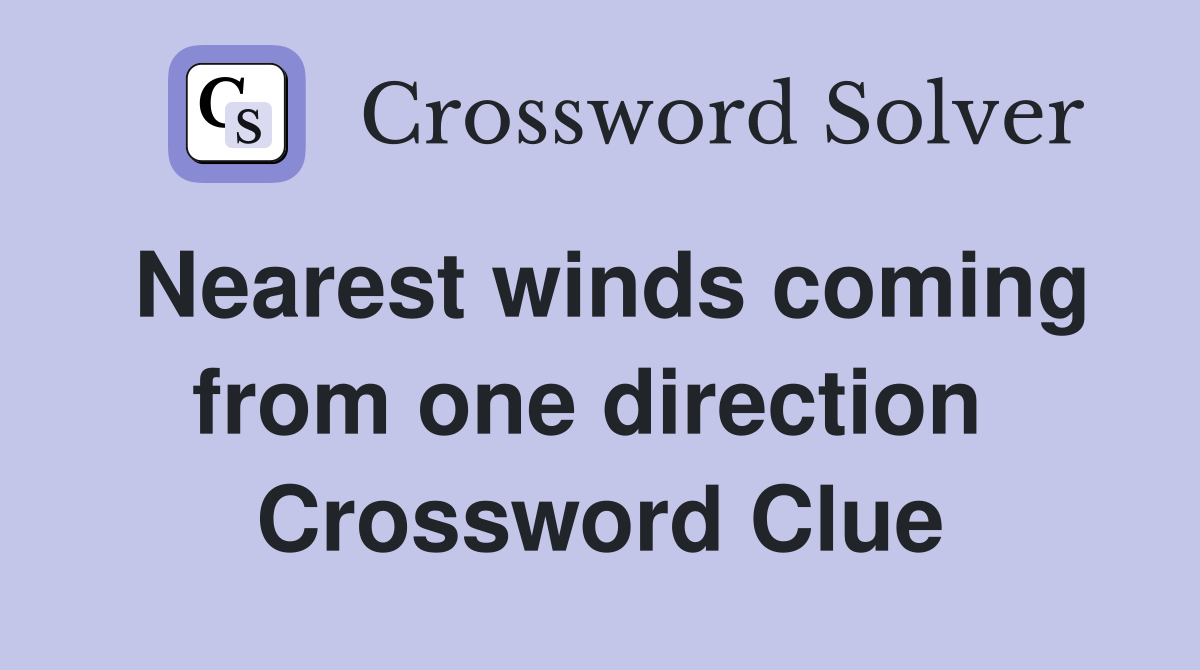 Nearest winds coming from one direction  Crossword Clue