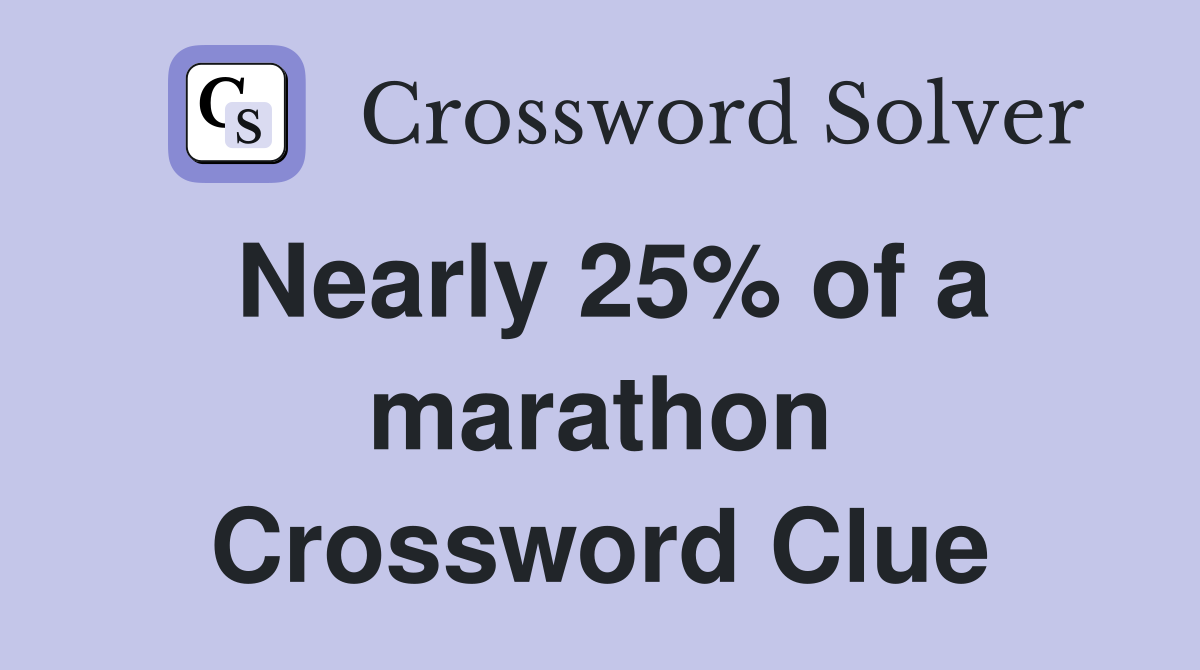 Nearly 25% of a marathon Crossword Clue