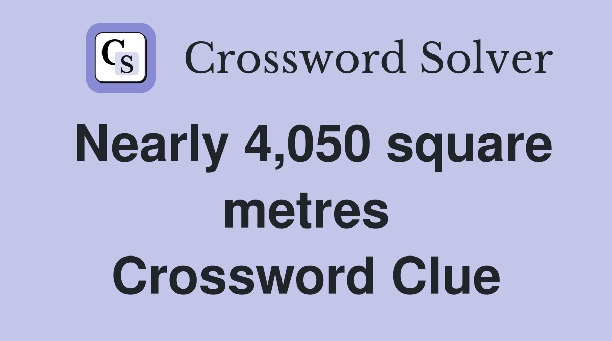 Nearly 4,050 square metres Crossword Clue
