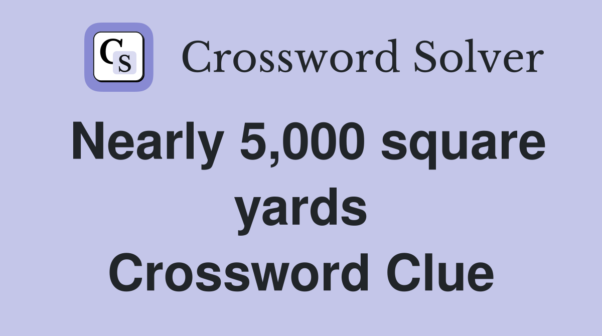 Nearly 5,000 square yards Crossword Clue