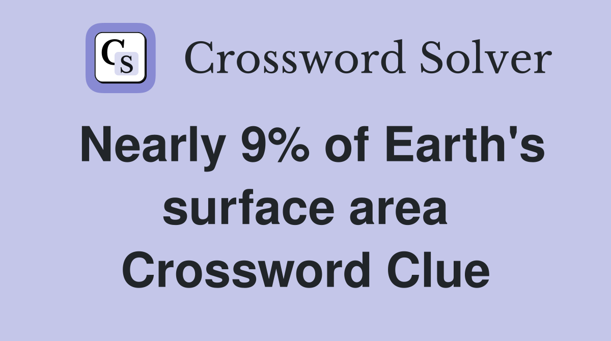 Nearly 9% of Earth's surface area Crossword Clue