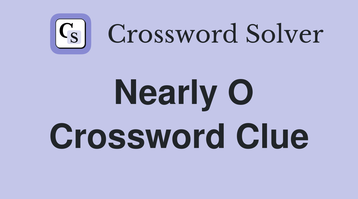 Nearly O Crossword Clue