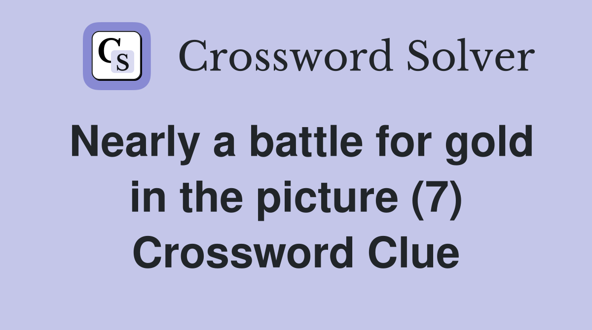 Nearly a battle for gold in the picture (7) Crossword Clue