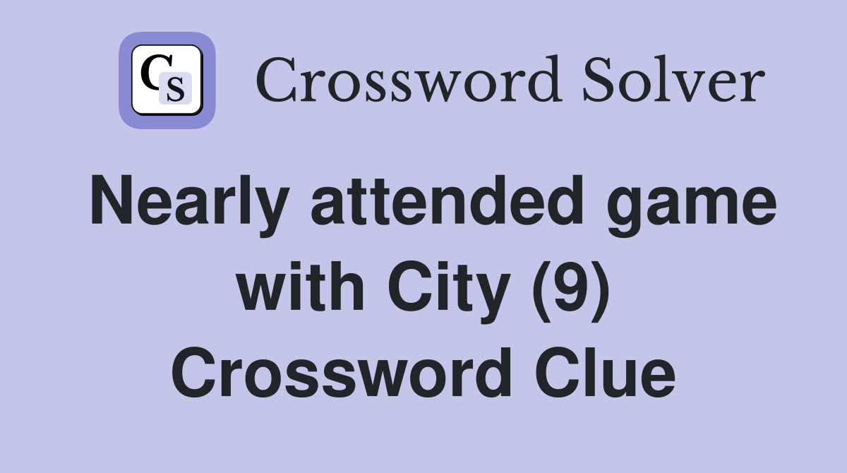 Nearly attended game with City (9) Crossword Clue