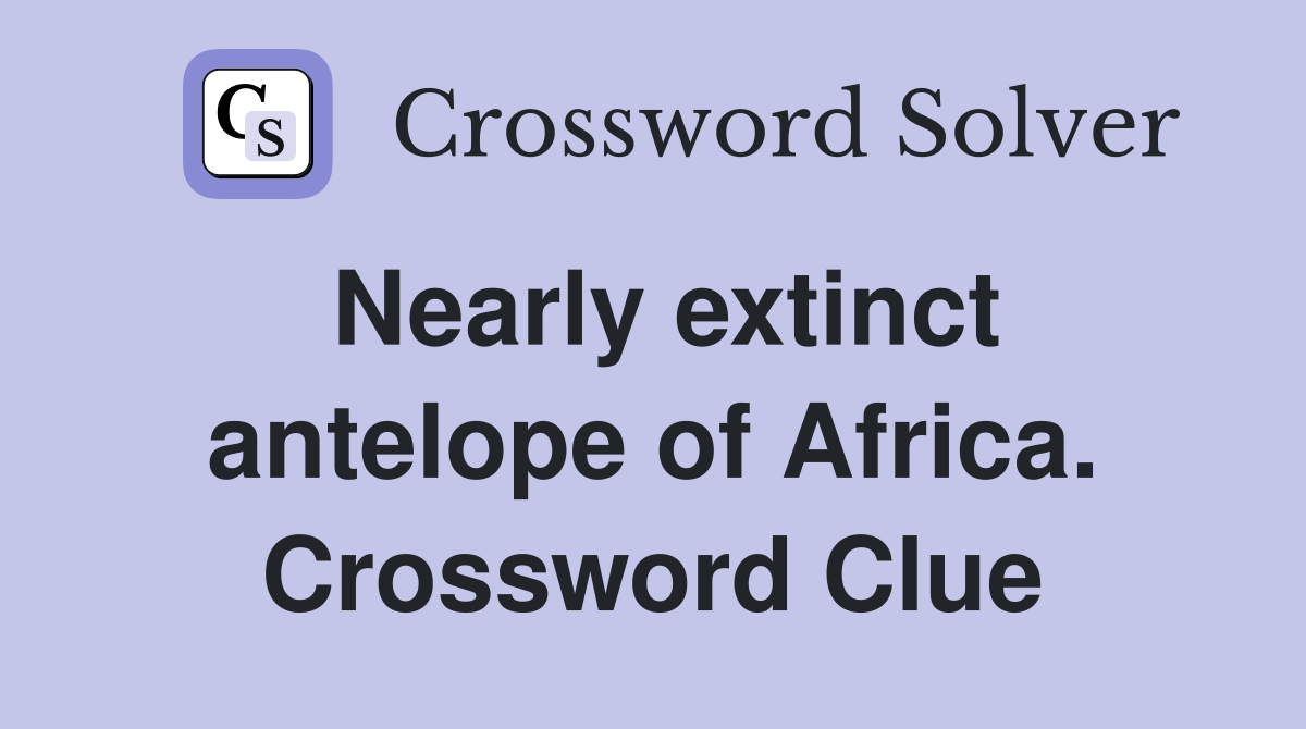 Nearly extinct antelope of Africa. Crossword Clue