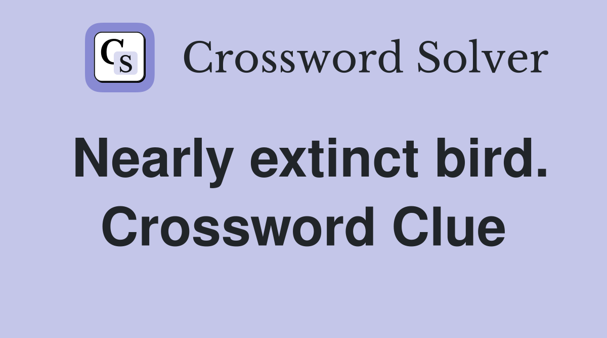 Nearly extinct bird. Crossword Clue
