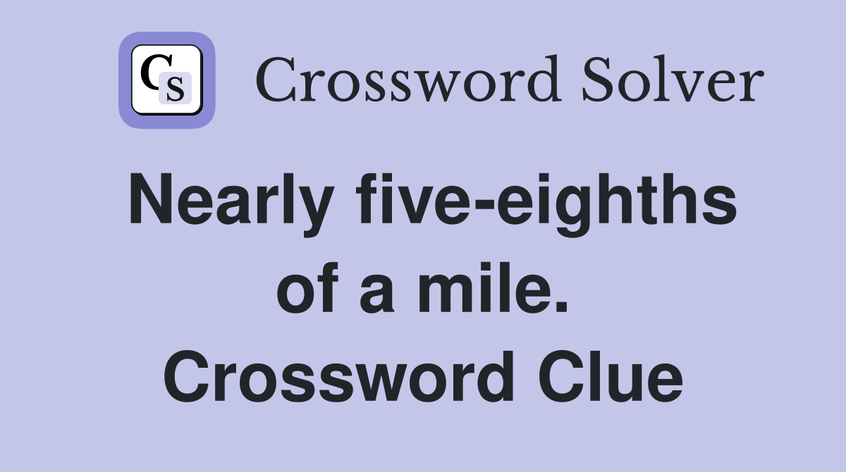 Nearly five-eighths of a mile. Crossword Clue