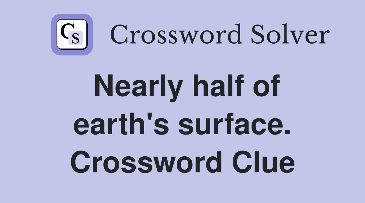 Nearly half of earth's surface. Crossword Clue