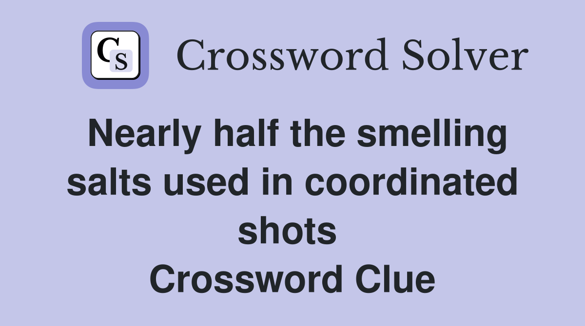 Nearly half the smelling salts used in coordinated shots  Crossword Clue