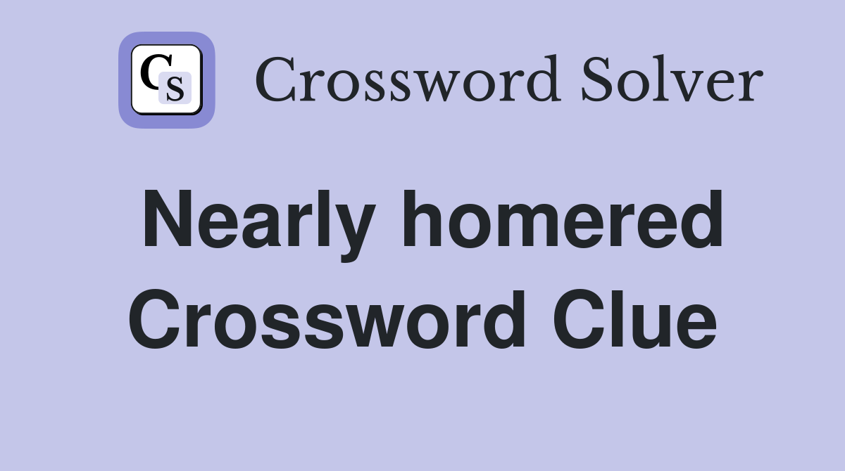 Nearly homered Crossword Clue