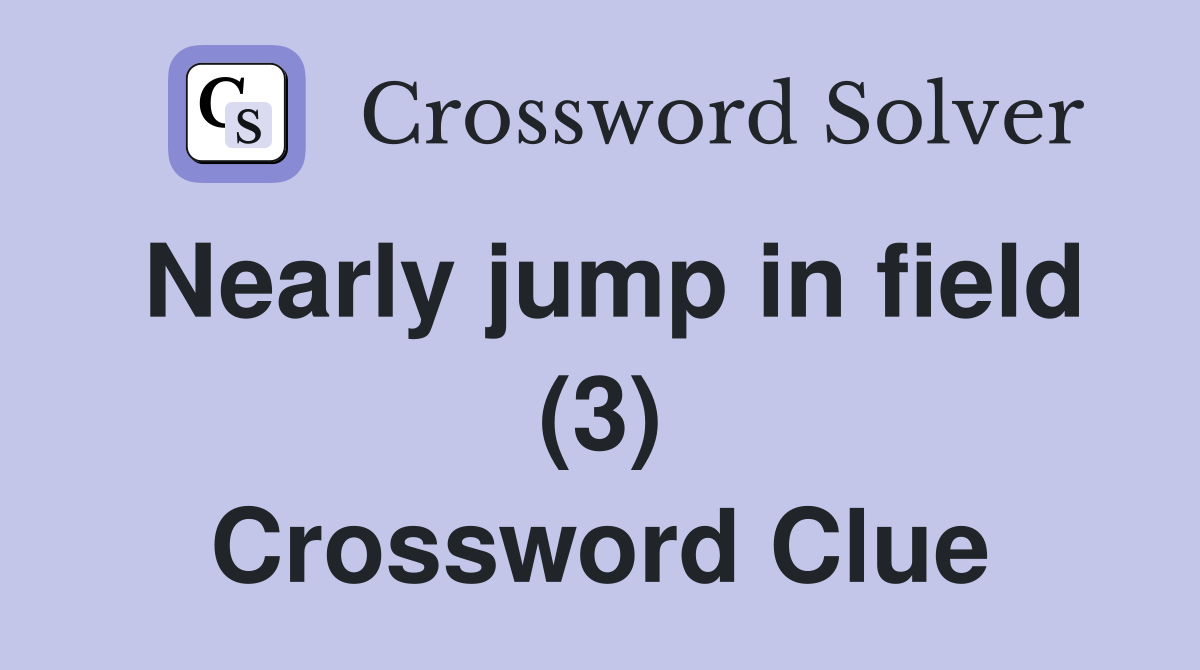 Nearly jump in field (3) Crossword Clue