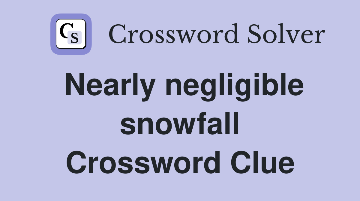 Nearly negligible snowfall Crossword Clue