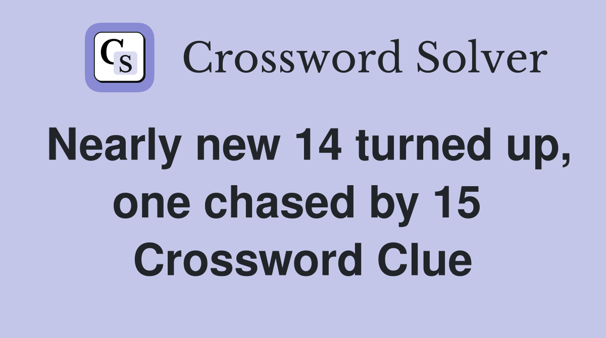 Nearly new 14 turned up, one chased by 15  Crossword Clue