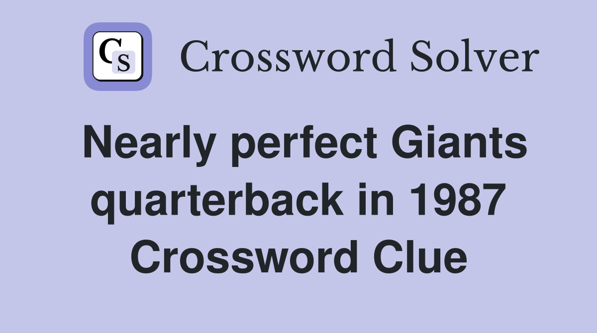 Nearly perfect Giants quarterback in 1987 Crossword Clue