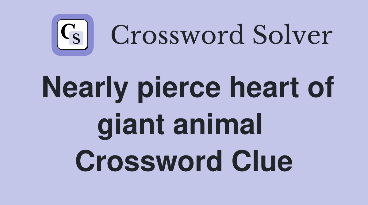 Nearly pierce heart of giant animal  Crossword Clue