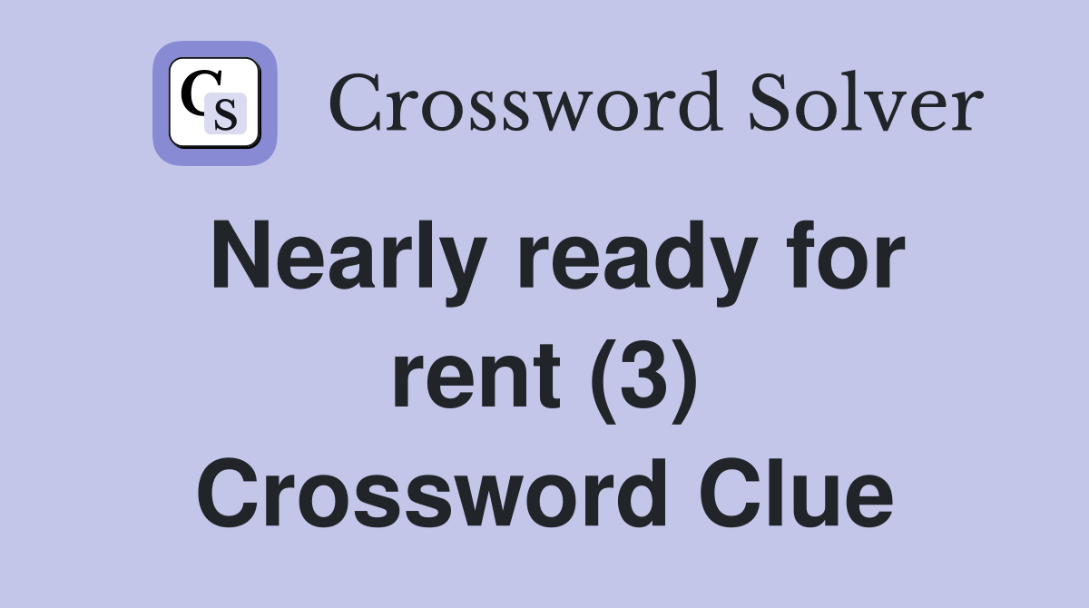 Nearly ready for rent (3) Crossword Clue