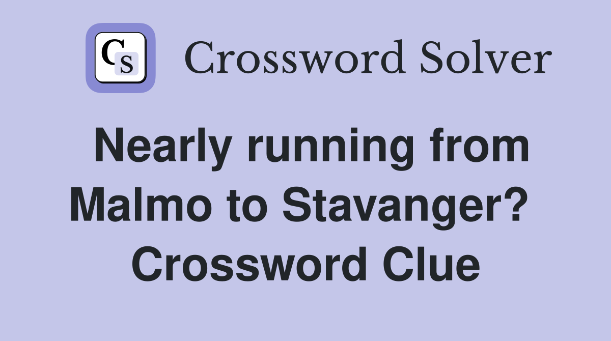 Nearly running from Malmo to Stavanger?  Crossword Clue
