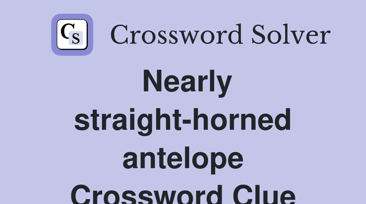 Nearly straight-horned antelope Crossword Clue