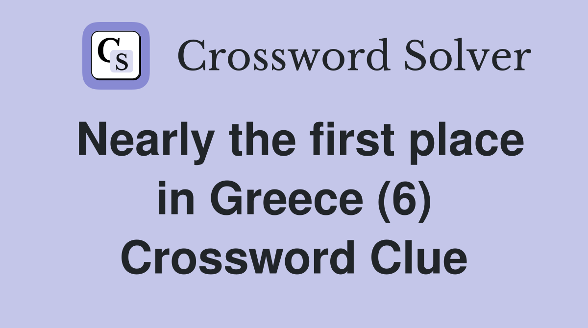 Nearly the first place in Greece (6) Crossword Clue