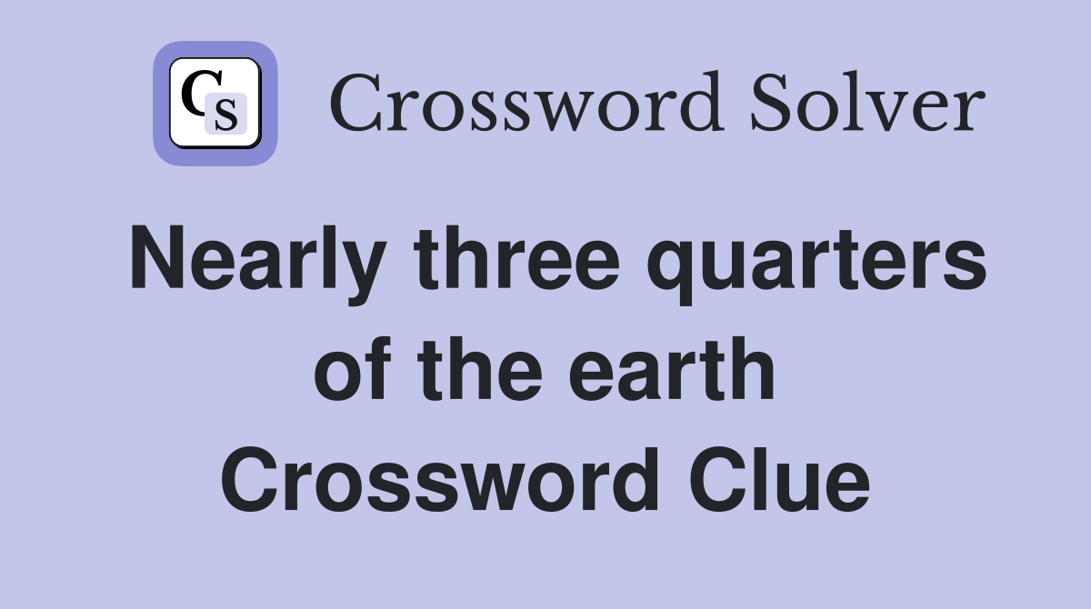 Nearly three quarters of the earth Crossword Clue