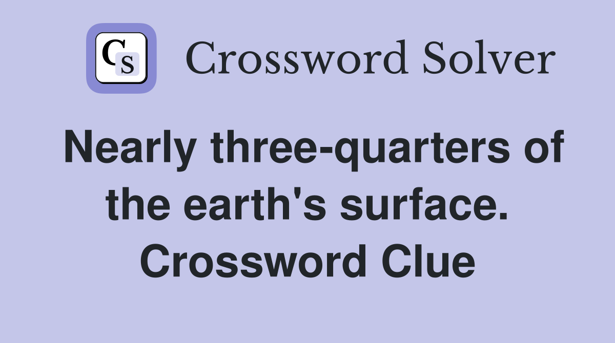 Nearly three-quarters of the earth's surface. Crossword Clue