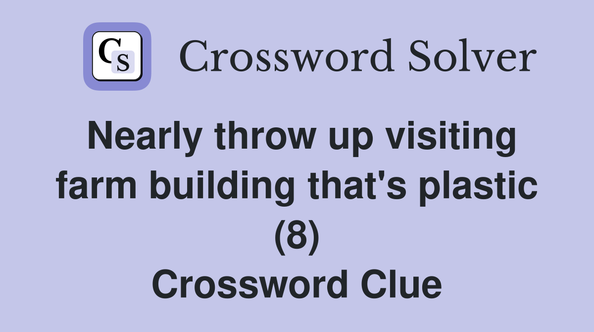 Nearly throw up visiting farm building that's plastic (8) Crossword Clue