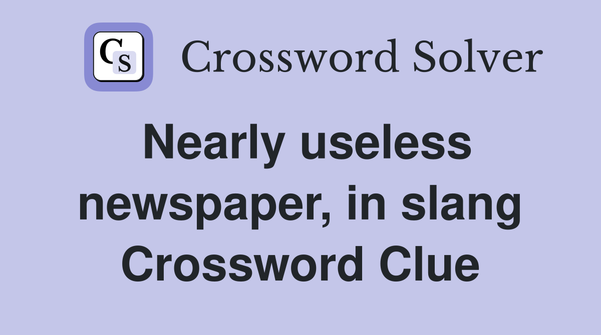 Nearly useless newspaper, in slang Crossword Clue